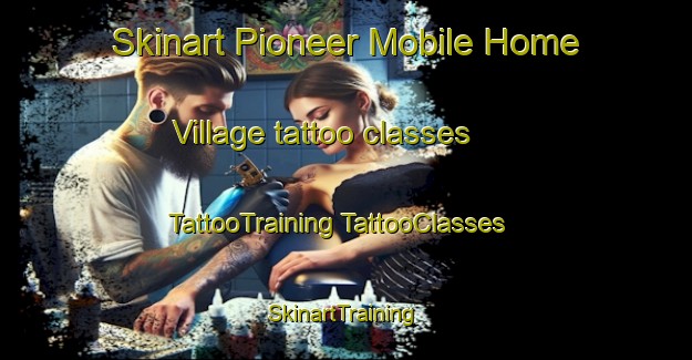 Skinart Pioneer Mobile Home Village tattoo classes | #TattooTraining #TattooClasses #SkinartTraining-United States