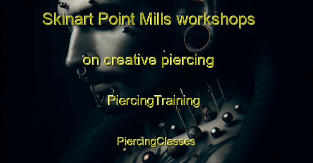 Skinart Point Mills workshops on creative piercing | #PiercingTraining #PiercingClasses #SkinartTraining-United States