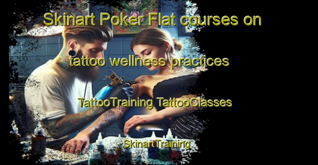 Skinart Poker Flat courses on tattoo wellness practices | #TattooTraining #TattooClasses #SkinartTraining-United States