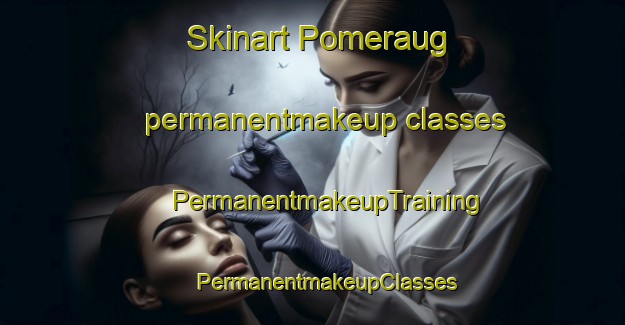 Skinart Pomeraug permanentmakeup classes | #PermanentmakeupTraining #PermanentmakeupClasses #SkinartTraining-United States