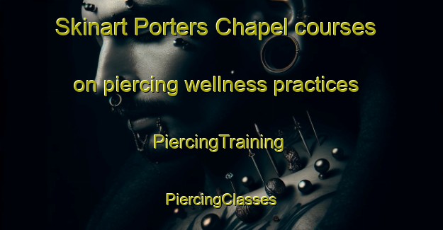 Skinart Porters Chapel courses on piercing wellness practices | #PiercingTraining #PiercingClasses #SkinartTraining-United States