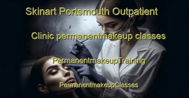 Skinart Portsmouth Outpatient Clinic permanentmakeup classes | #PermanentmakeupTraining #PermanentmakeupClasses #SkinartTraining-United States