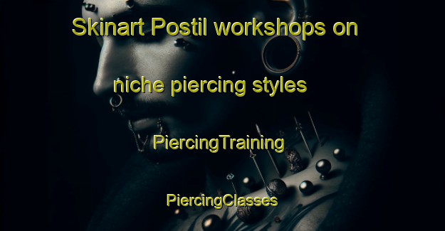 Skinart Postil workshops on niche piercing styles | #PiercingTraining #PiercingClasses #SkinartTraining-United States