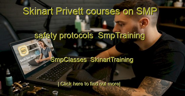 Skinart Privett courses on SMP safety protocols | SmpTraining | SmpClasses | SkinartTraining-United States