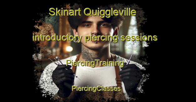 Skinart Quiggleville introductory piercing sessions | PiercingTraining | PiercingClasses | SkinartTraining-United States