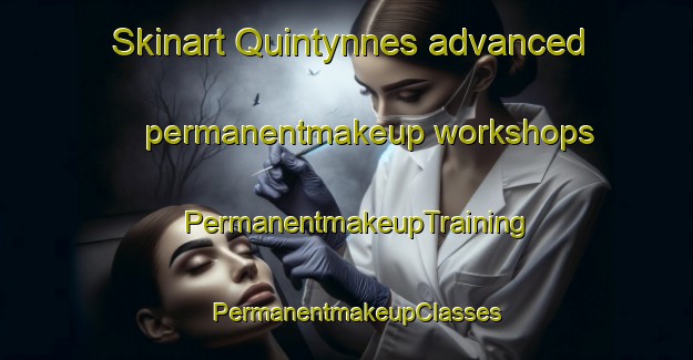 Skinart Quintynnes advanced permanentmakeup workshops | PermanentmakeupTraining | PermanentmakeupClasses | SkinartTraining-United States