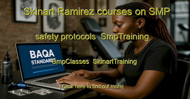 Skinart Ramirez courses on SMP safety protocols | SmpTraining | SmpClasses | SkinartTraining-United States