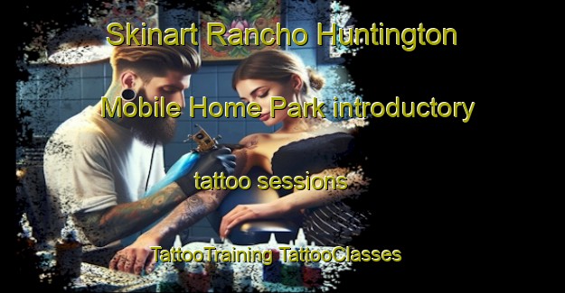 Skinart Rancho Huntington Mobile Home Park introductory tattoo sessions | #TattooTraining #TattooClasses #SkinartTraining-United States