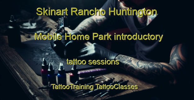 Skinart Rancho Huntington Mobile Home Park introductory tattoo sessions | #TattooTraining #TattooClasses #SkinartTraining-United States