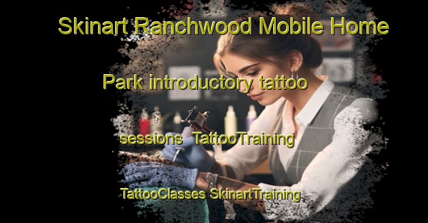 Skinart Ranchwood Mobile Home Park introductory tattoo sessions | #TattooTraining #TattooClasses #SkinartTraining-United States