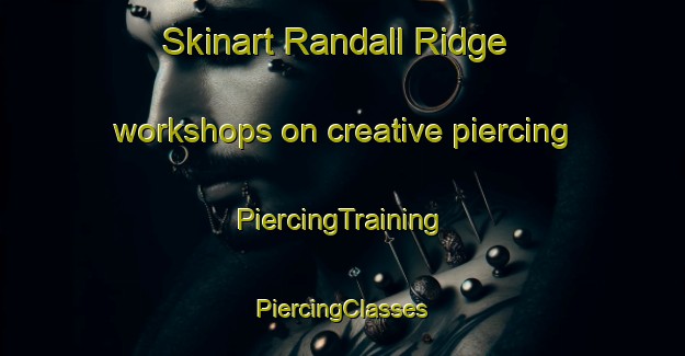 Skinart Randall Ridge workshops on creative piercing | #PiercingTraining #PiercingClasses #SkinartTraining-United States