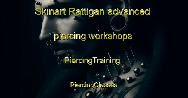 Skinart Rattigan advanced piercing workshops | #PiercingTraining #PiercingClasses #SkinartTraining-United States