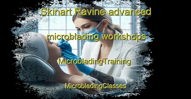 Skinart Ravine advanced microblading workshops | #MicrobladingTraining #MicrobladingClasses #SkinartTraining-United States