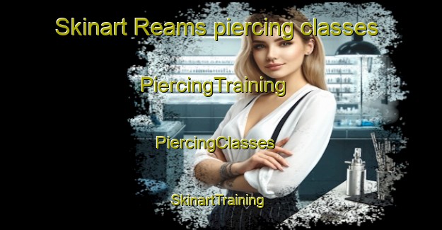 Skinart Reams piercing classes | PiercingTraining | PiercingClasses | SkinartTraining-United States