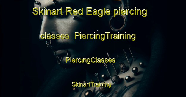 Skinart Red Eagle piercing classes | PiercingTraining | PiercingClasses | SkinartTraining-United States
