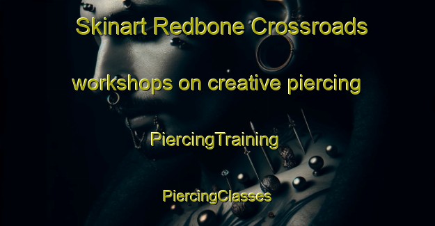 Skinart Redbone Crossroads workshops on creative piercing | #PiercingTraining #PiercingClasses #SkinartTraining-United States