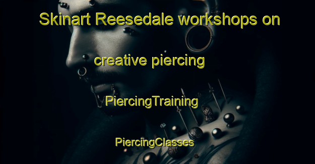Skinart Reesedale workshops on creative piercing | PiercingTraining | PiercingClasses | SkinartTraining-United States
