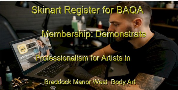 Skinart Register for BAQA Membership: Demonstrate Professionalism for Artists in Braddock Manor West | Body Art Qualification Authority | BAQA-United States
