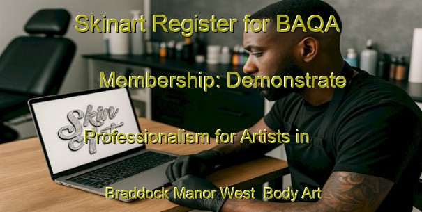 Skinart Register for BAQA Membership: Demonstrate Professionalism for Artists in Braddock Manor West | Body Art Qualification Authority | BAQA-United States