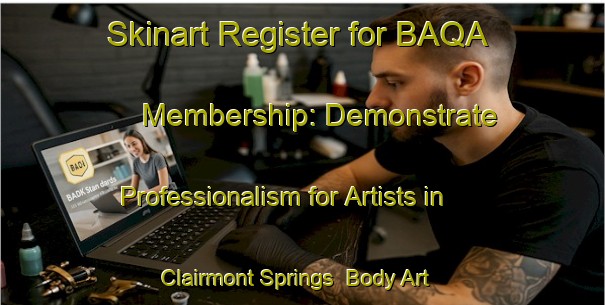 Skinart Register for BAQA Membership: Demonstrate Professionalism for Artists in Clairmont Springs | Body Art Qualification Authority | BAQA-United States