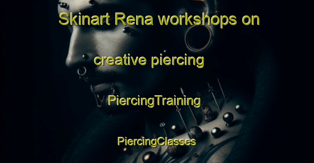 Skinart Rena workshops on creative piercing | #PiercingTraining #PiercingClasses #SkinartTraining-United States