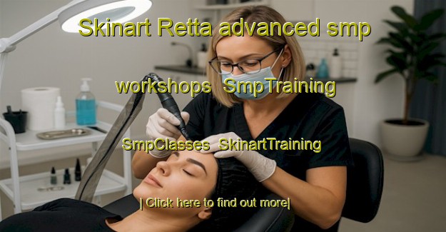 Skinart Retta advanced smp workshops | SmpTraining | SmpClasses | SkinartTraining-United States