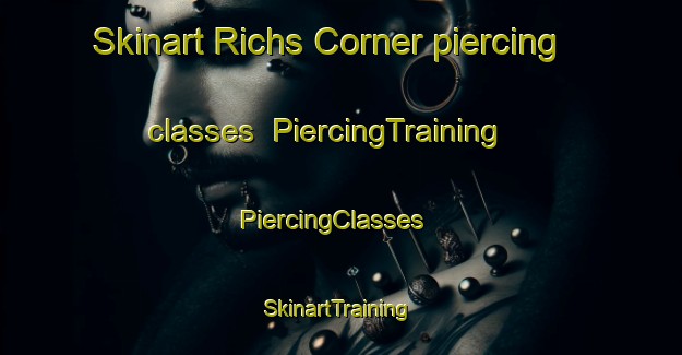 Skinart Richs Corner piercing classes | PiercingTraining | PiercingClasses | SkinartTraining-United States