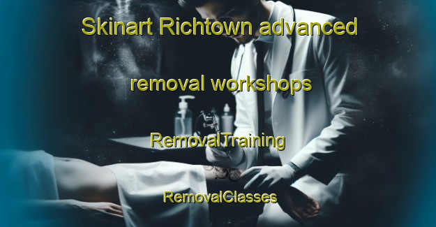 Skinart Richtown advanced removal workshops | RemovalTraining | RemovalClasses | SkinartTraining-United States