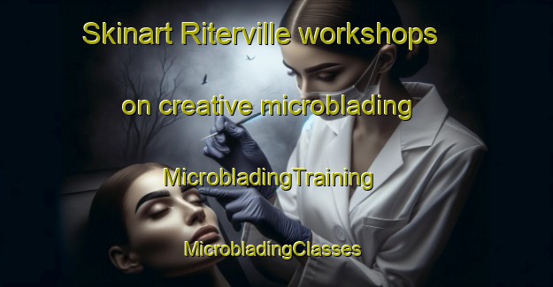 Skinart Riterville workshops on creative microblading | MicrobladingTraining | MicrobladingClasses | SkinartTraining-United States