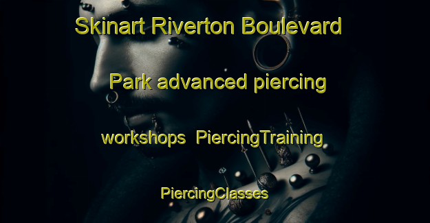 Skinart Riverton Boulevard Park advanced piercing workshops | #PiercingTraining #PiercingClasses #SkinartTraining-United States