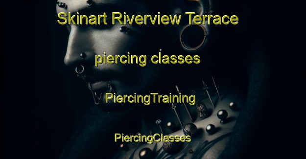 Skinart Riverview Terrace piercing classes | #PiercingTraining #PiercingClasses #SkinartTraining-United States