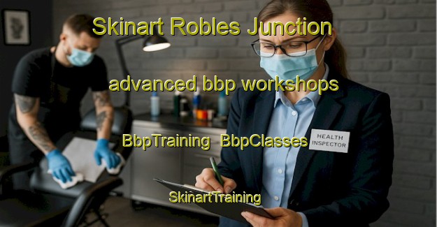 Skinart Robles Junction advanced bbp workshops | BbpTraining | BbpClasses | SkinartTraining-United States