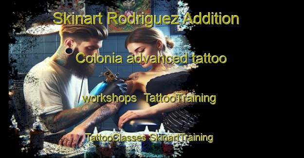 Skinart Rodriguez Addition Colonia advanced tattoo workshops | #TattooTraining #TattooClasses #SkinartTraining-United States