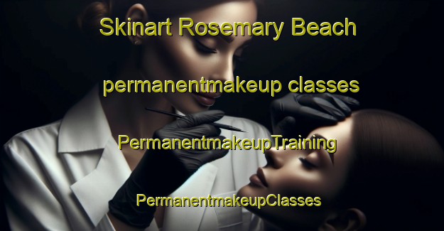 Skinart Rosemary Beach permanentmakeup classes | PermanentmakeupTraining | PermanentmakeupClasses | SkinartTraining-United States
