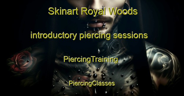 Skinart Royal Woods introductory piercing sessions | #PiercingTraining #PiercingClasses #SkinartTraining-United States