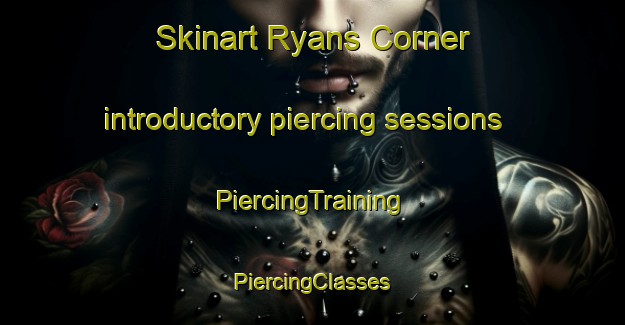 Skinart Ryans Corner introductory piercing sessions | #PiercingTraining #PiercingClasses #SkinartTraining-United States