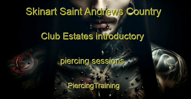 Skinart Saint Andrews Country Club Estates introductory piercing sessions | #PiercingTraining #PiercingClasses #SkinartTraining-United States