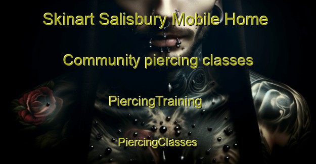 Skinart Salisbury Mobile Home Community piercing classes | #PiercingTraining #PiercingClasses #SkinartTraining-United States