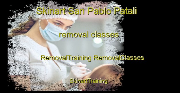 Skinart San Pablo Patali removal classes | #RemovalTraining #RemovalClasses #SkinartTraining-United States