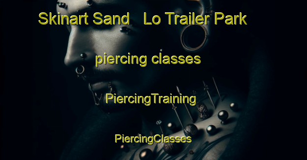 Skinart Sand   Lo Trailer Park piercing classes | #PiercingTraining #PiercingClasses #SkinartTraining-United States