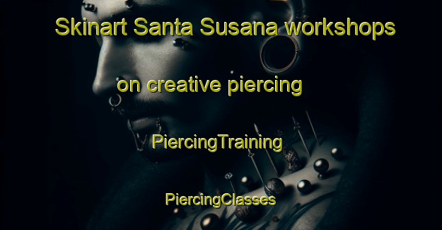 Skinart Santa Susana workshops on creative piercing | #PiercingTraining #PiercingClasses #SkinartTraining-United States