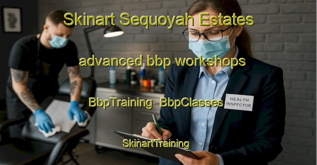 Skinart Sequoyah Estates advanced bbp workshops | BbpTraining | BbpClasses | SkinartTraining-United States