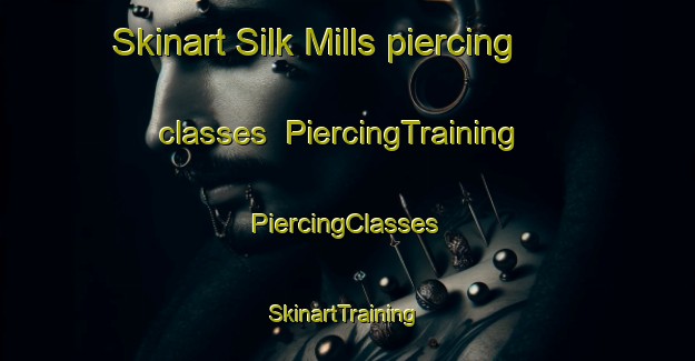 Skinart Silk Mills piercing classes | #PiercingTraining #PiercingClasses #SkinartTraining-United States