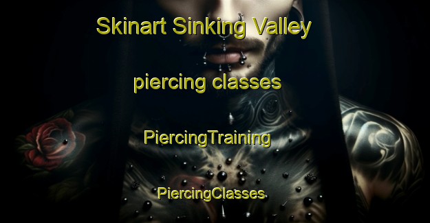 Skinart Sinking Valley piercing classes | PiercingTraining | PiercingClasses | SkinartTraining-United States