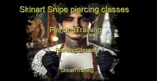 Skinart Snipe piercing classes | PiercingTraining | PiercingClasses | SkinartTraining-United States