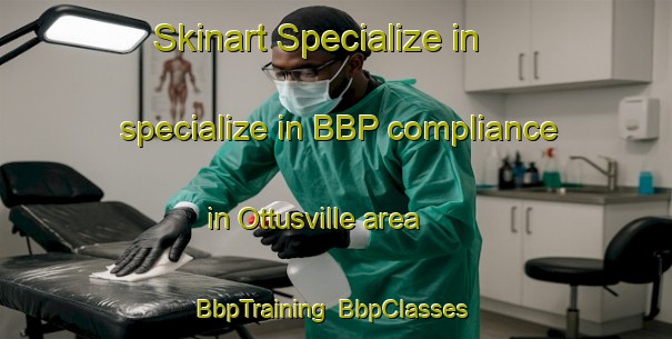 Skinart Specialize in specialize in BBP compliance in Ottusville area | BbpTraining | BbpClasses | SkinartTraining-United States