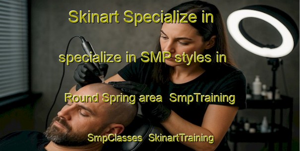 Skinart Specialize in specialize in SMP styles in Round Spring area | SmpTraining | SmpClasses | SkinartTraining-United States