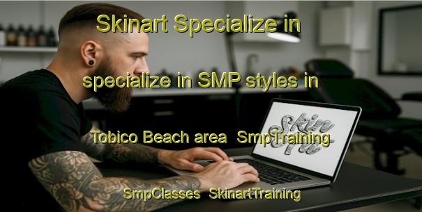 Skinart Specialize in specialize in SMP styles in Tobico Beach area | SmpTraining | SmpClasses | SkinartTraining-United States