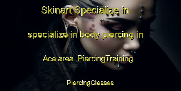 Skinart Specialize in specialize in body piercing in Ace area | #PiercingTraining #PiercingClasses #SkinartTraining-United States