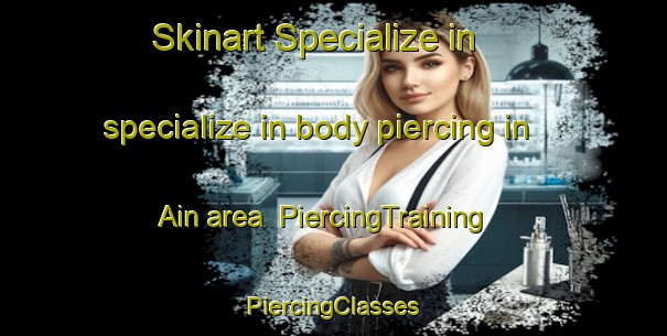 Skinart Specialize in specialize in body piercing in Ain area | #PiercingTraining #PiercingClasses #SkinartTraining-United States